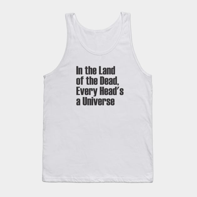 In the Land of the Dead, Every Head's a Universe Tank Top by Qasim